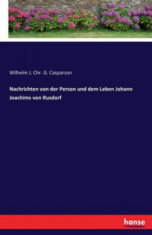 Nachrichten von der Person und dem Leben Johann Joachims von Rusdorf