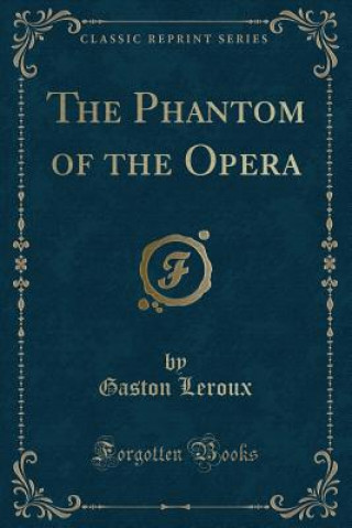 The Phantom of the Opera (Classic Reprint)