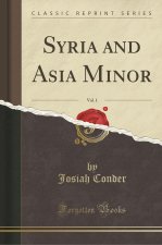 Syria and Asia Minor, Vol. 1 (Classic Reprint)