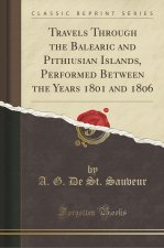 Travels Through the Balearic and Pithiusian Islands, Performed Between the Years 1801 and 1806 (Classic Reprint)