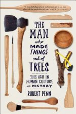 Man Who Made Things Out of Trees - The Ash in Human Culture and History