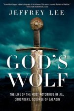 God's Wolf - The Life of the Most Notorious of all Crusaders, Scourge of Saladin