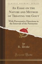 An Essay on the Nature and Method of Treating the Gout