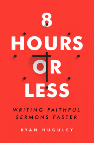 8 Hours or Less: Writing Faithful Sermons Faster