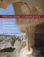 Visualizing Community - Art, Material Culture, and Settlement in Byzantine Cappadocia