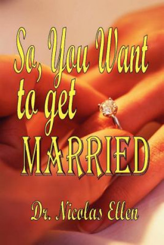 SO YOU WANT TO GET MARRIED