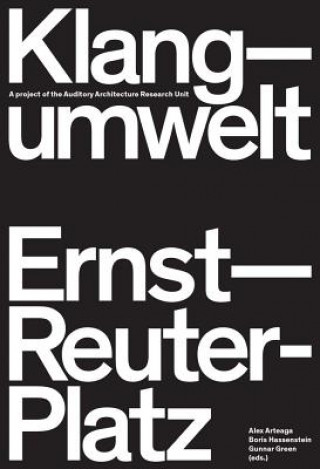 Klangumwelt Ernst-Reuter-Platz: A Project of the Auditory Architecture Research Unit