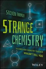 Strange Chemistry - The Stories Your Chemistry Teacher Wouldn't Tell You