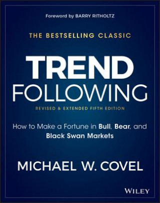 Trend Following - How to Make a Fortune in Bull, Bear and Black Swan Markets, 5e (Michael W. Covel)(Pevná)