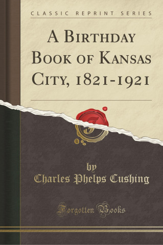 A Birthday Book of Kansas City, 1821-1921 (Classic Reprint)