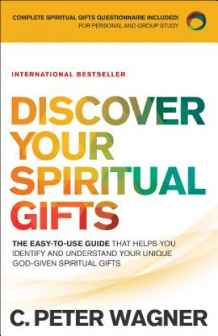 Discover Your Spiritual Gifts - The Easy-to-Use Guide That Helps You Identify and Understand Your Unique God-Given Spiritual Gifts