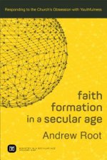 Faith Formation in a Secular Age - Responding to the Church`s Obsession with Youthfulness