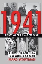 1941: Fighting the Shadow War: A Divided America in a World at War