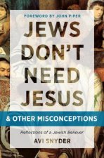 Jews Don't Need Jesus. . .and Other Misconceptions: Reflections of a Jewish Believer