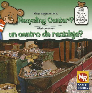 What Happens at a Recycling Center?/Que Pasa En Un Centro de Reciclaje?