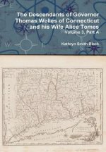 Descendants of Governor Thomas Welles of Connecticut and His Wife Alice Tomes, Volume 3, Part A