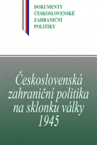 Československá zahraniční politika na sklonku války 1945