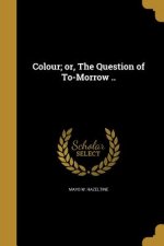 COLOUR OR THE QUES OF TO-MORRO