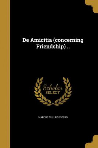 DE AMICITIA (CONCERNING FRIEND
