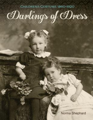 Darlings of Dress: Children's Costume 1860 - 1920