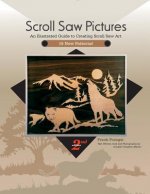 Scroll Saw Pictures, 2nd Edition: An Illustrated Guide to Creating Scroll Saw Art