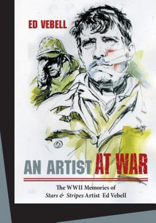 Artist at War: The WWII Memories of Stars and Stripes Artist Ed Vebell