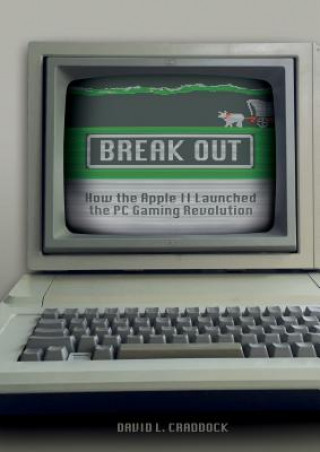 Break Out: How the Apple II Launched the PC Gaming Revolution (David L. Craddock)(Kemény kötésű)