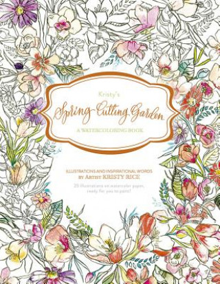 Kristy's Spring Cutting Garden: A Watercoloring Book (Kristy Rice)(Puha kötésű)