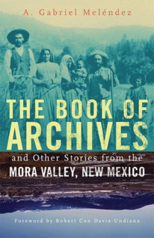 Book of Archives and Other Stories from the Mora Valley, New Mexico