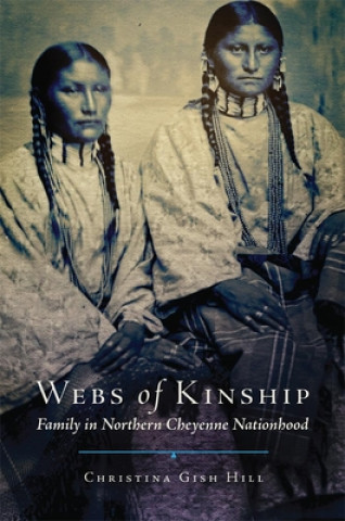 Webs of Kinship, Volume 16: Family in Northern Cheyenne Nationhood