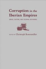 Corruption in the Iberian Empires: Greed, Custom, and Colonial Networks