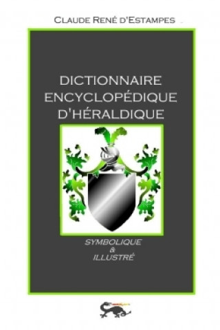 Dictionnaire Encyclopedique D'heraldique