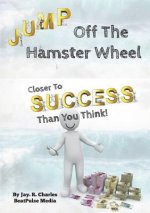Jump off the Hamster Wheel: Closer to Success Than You Think