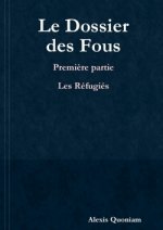 Dossier Des Fous - Premiere Partie : Les Refugies