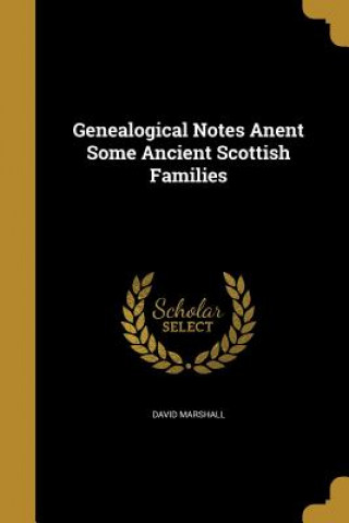 GENEALOGICAL NOTES ANENT SOME