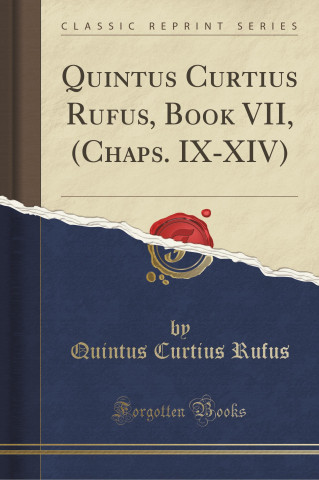 Quintus Curtius Rufus, Book VII, (Chaps. IX-XIV) (Classic Reprint)