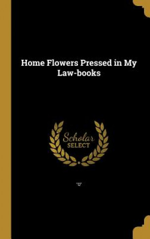 HOME FLOWERS PRESSED IN MY LAW
