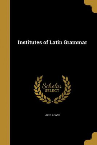 INSTITUTES OF LATIN GRAMMAR