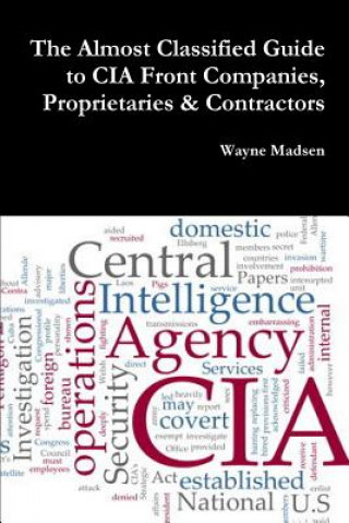 Almost Classified Guide to CIA Front Companies, Proprietaries & Contractors
