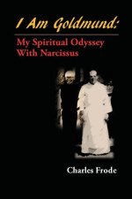 I am Goldmund: My Spiritual Odyssey with Narcissus