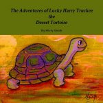 Adventures of Lucky Harry Truckee the Desert Tortoise