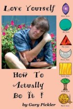 Love Yourself. How to Actually Do it.