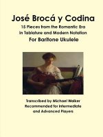 Jose Broca y Codina: 15 Pieces from the Romantic Era in Tablature and Modern Notation for Baritone Ukulele