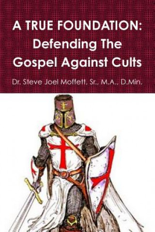 True Foundation: Defending the Gospel Against Cults