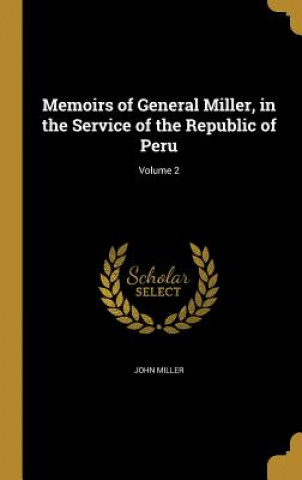 MEMOIRS OF GENERAL MILLER IN T