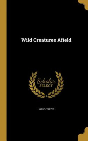 WILD CREATURES AFIELD