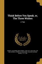 THINK BEFORE YOU SPEAK OR THE
