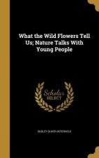 WHAT THE WILD FLOWERS TELL US