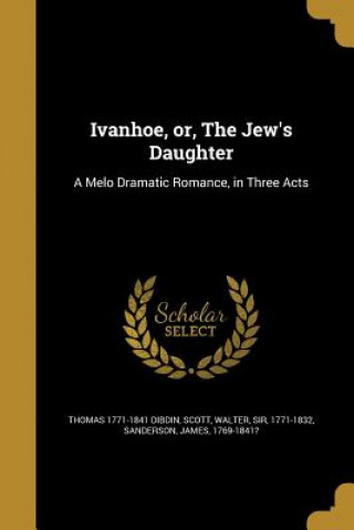 IVANHOE OR THE JEWS DAUGHTER