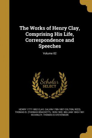 WORKS OF HENRY CLAY COMPRISING